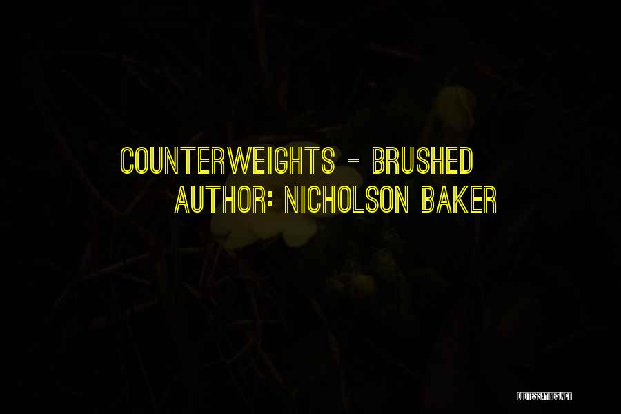 Nicholson Baker Quotes: Counterweights - Brushed