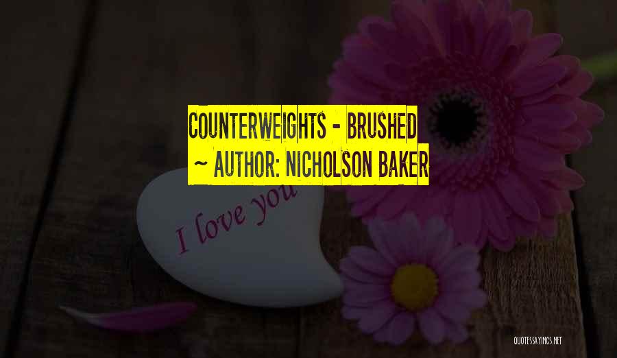 Nicholson Baker Quotes: Counterweights - Brushed