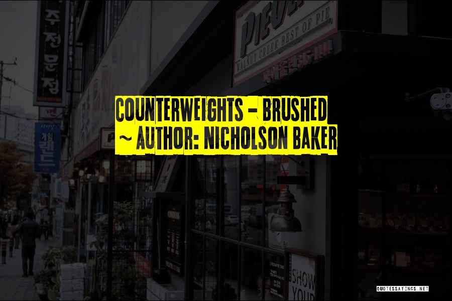 Nicholson Baker Quotes: Counterweights - Brushed