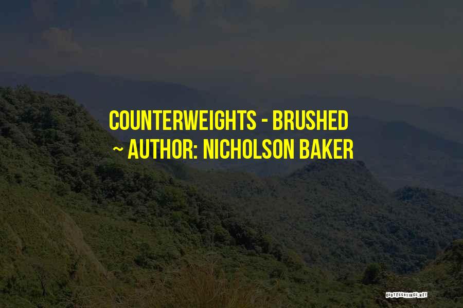 Nicholson Baker Quotes: Counterweights - Brushed