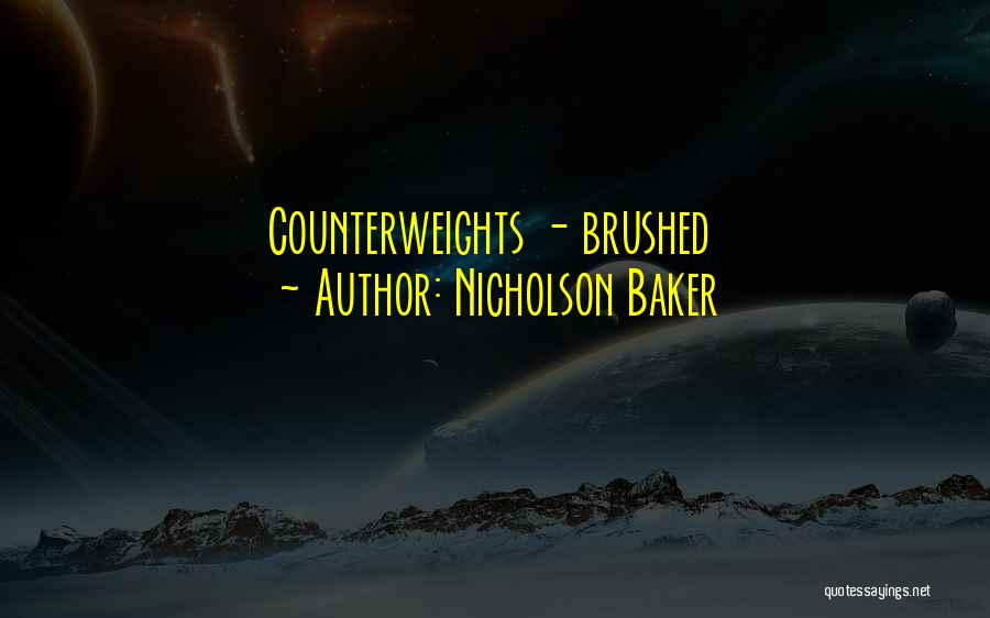 Nicholson Baker Quotes: Counterweights - Brushed