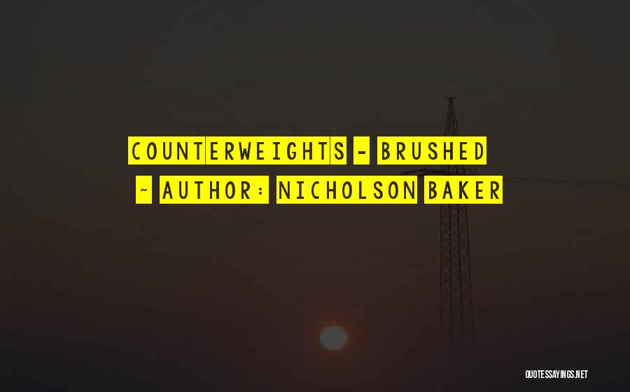 Nicholson Baker Quotes: Counterweights - Brushed