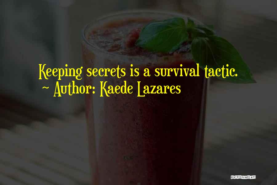 Kaede Lazares Quotes: Keeping Secrets Is A Survival Tactic.