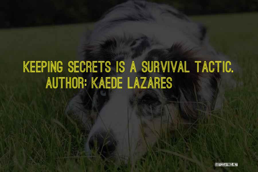 Kaede Lazares Quotes: Keeping Secrets Is A Survival Tactic.