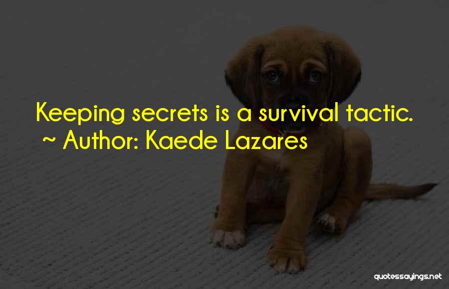 Kaede Lazares Quotes: Keeping Secrets Is A Survival Tactic.