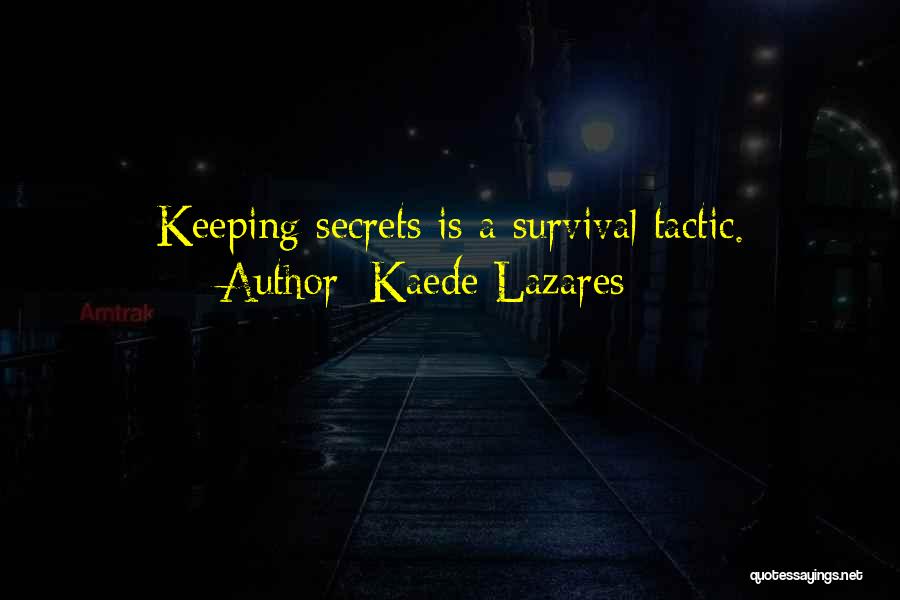 Kaede Lazares Quotes: Keeping Secrets Is A Survival Tactic.