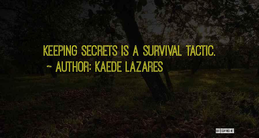 Kaede Lazares Quotes: Keeping Secrets Is A Survival Tactic.