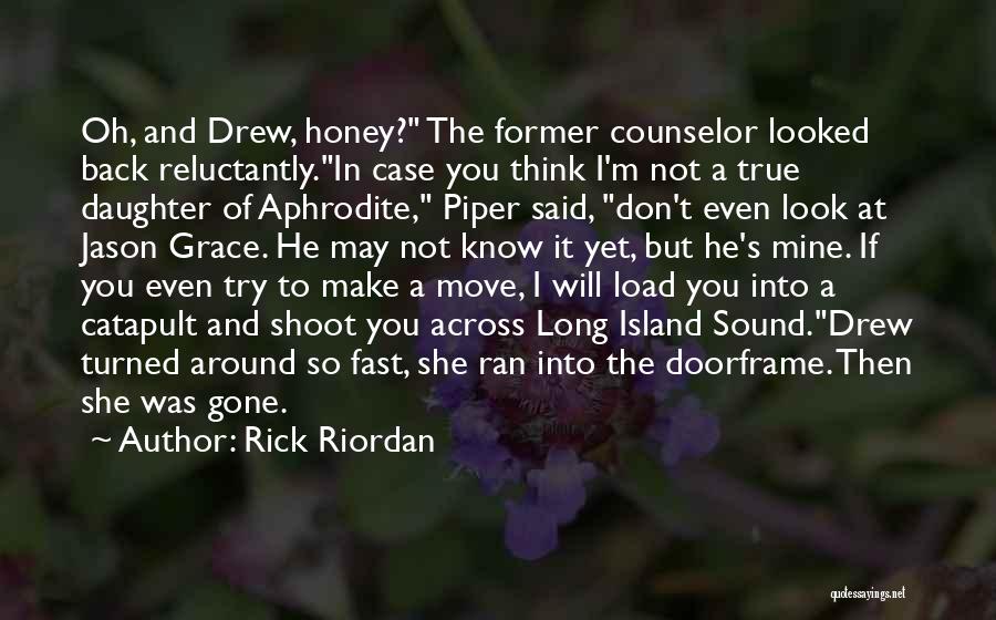 Rick Riordan Quotes: Oh, And Drew, Honey? The Former Counselor Looked Back Reluctantly.in Case You Think I'm Not A True Daughter Of Aphrodite,