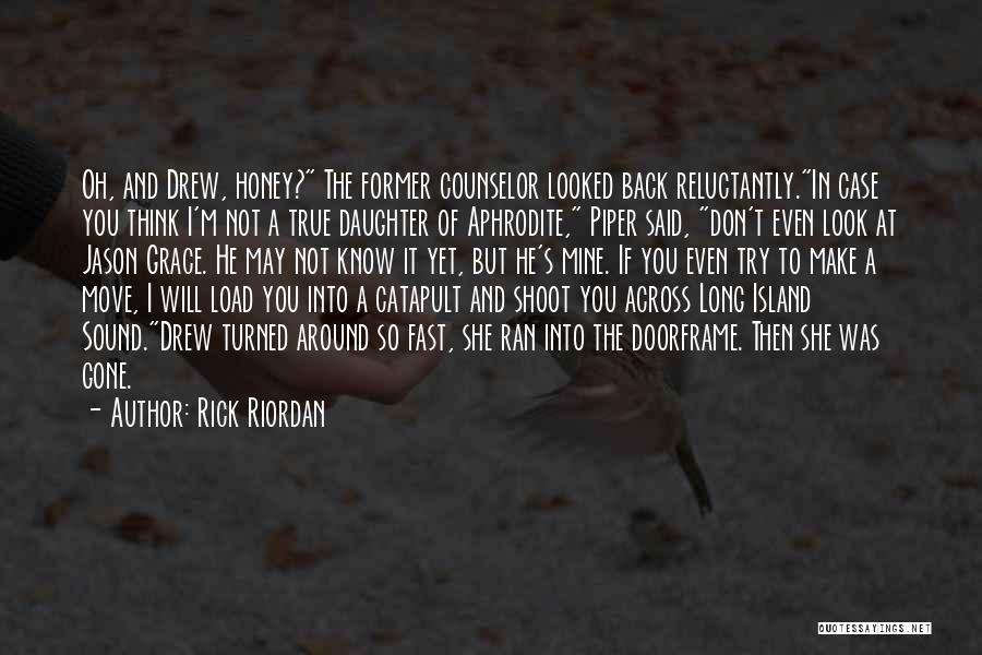 Rick Riordan Quotes: Oh, And Drew, Honey? The Former Counselor Looked Back Reluctantly.in Case You Think I'm Not A True Daughter Of Aphrodite,