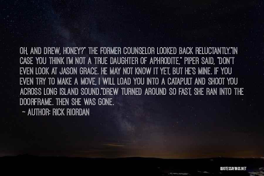 Rick Riordan Quotes: Oh, And Drew, Honey? The Former Counselor Looked Back Reluctantly.in Case You Think I'm Not A True Daughter Of Aphrodite,