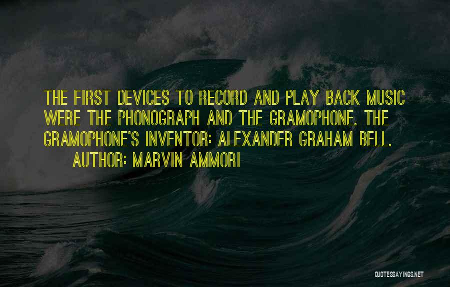 Marvin Ammori Quotes: The First Devices To Record And Play Back Music Were The Phonograph And The Gramophone. The Gramophone's Inventor: Alexander Graham