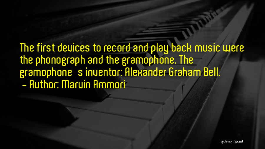 Marvin Ammori Quotes: The First Devices To Record And Play Back Music Were The Phonograph And The Gramophone. The Gramophone's Inventor: Alexander Graham
