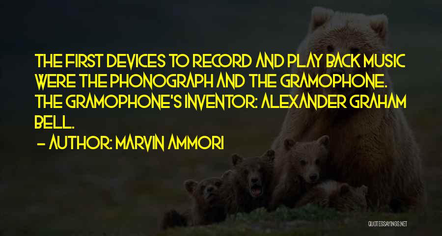 Marvin Ammori Quotes: The First Devices To Record And Play Back Music Were The Phonograph And The Gramophone. The Gramophone's Inventor: Alexander Graham