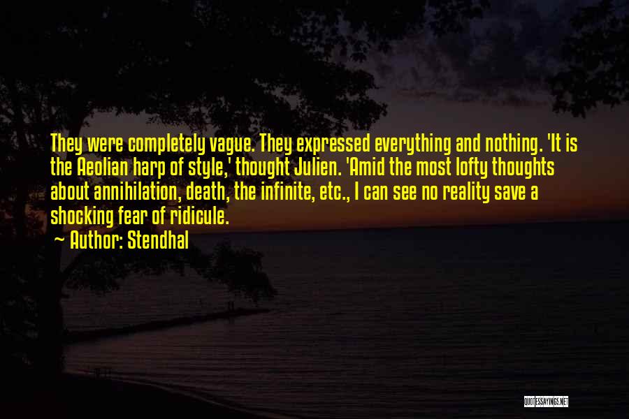 Stendhal Quotes: They Were Completely Vague. They Expressed Everything And Nothing. 'it Is The Aeolian Harp Of Style,' Thought Julien. 'amid The