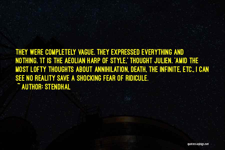 Stendhal Quotes: They Were Completely Vague. They Expressed Everything And Nothing. 'it Is The Aeolian Harp Of Style,' Thought Julien. 'amid The