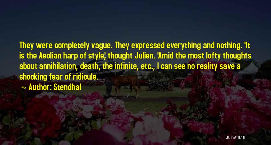 Stendhal Quotes: They Were Completely Vague. They Expressed Everything And Nothing. 'it Is The Aeolian Harp Of Style,' Thought Julien. 'amid The