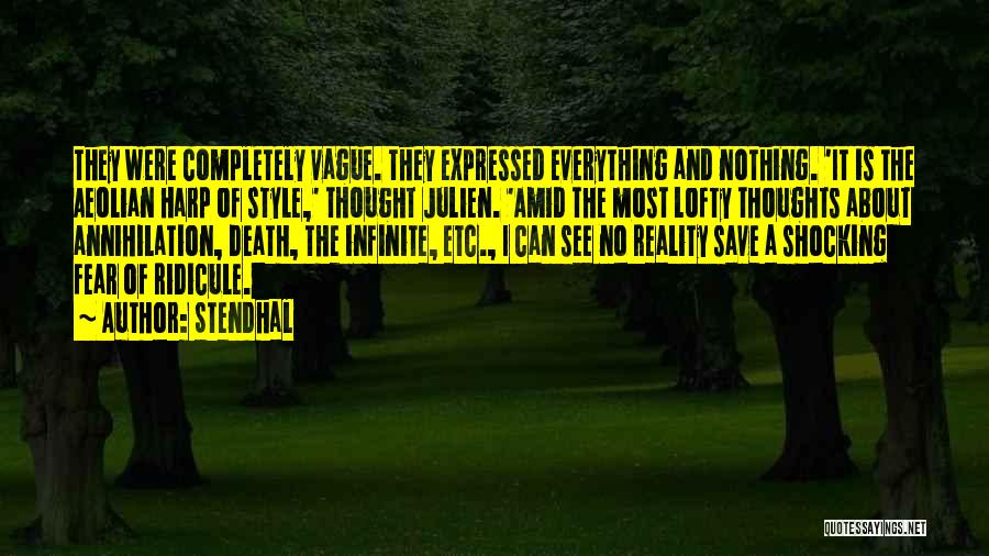 Stendhal Quotes: They Were Completely Vague. They Expressed Everything And Nothing. 'it Is The Aeolian Harp Of Style,' Thought Julien. 'amid The