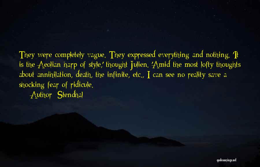 Stendhal Quotes: They Were Completely Vague. They Expressed Everything And Nothing. 'it Is The Aeolian Harp Of Style,' Thought Julien. 'amid The