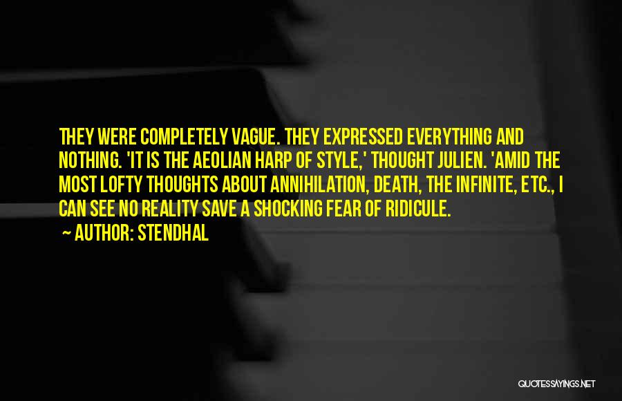 Stendhal Quotes: They Were Completely Vague. They Expressed Everything And Nothing. 'it Is The Aeolian Harp Of Style,' Thought Julien. 'amid The