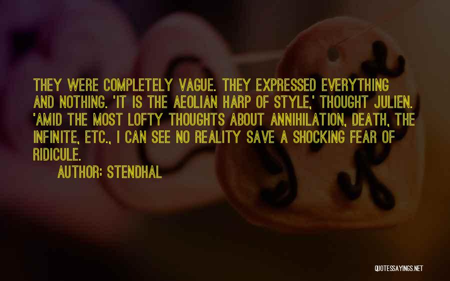 Stendhal Quotes: They Were Completely Vague. They Expressed Everything And Nothing. 'it Is The Aeolian Harp Of Style,' Thought Julien. 'amid The