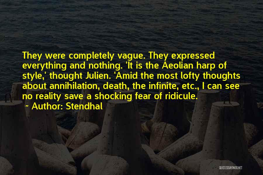 Stendhal Quotes: They Were Completely Vague. They Expressed Everything And Nothing. 'it Is The Aeolian Harp Of Style,' Thought Julien. 'amid The