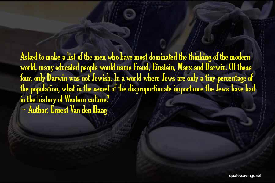 Ernest Van Den Haag Quotes: Asked To Make A List Of The Men Who Have Most Dominated The Thinking Of The Modern World, Many Educated