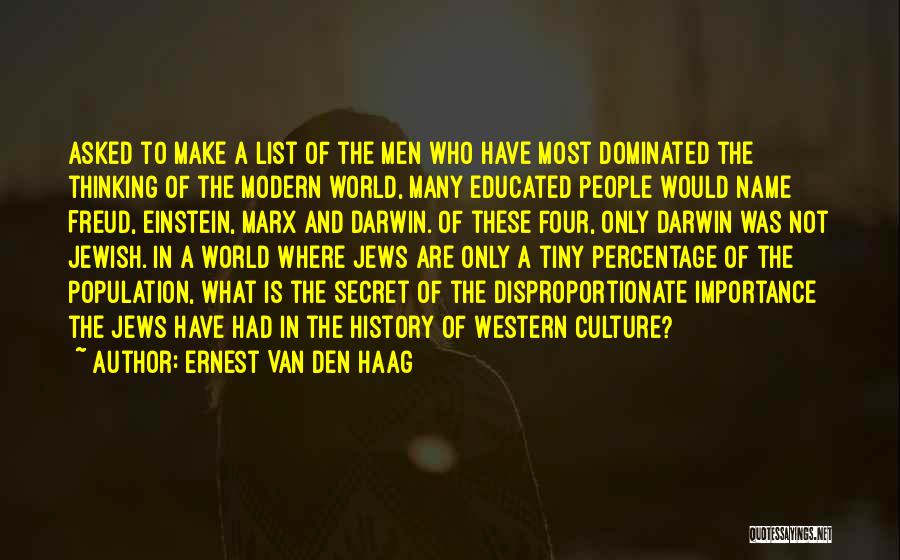 Ernest Van Den Haag Quotes: Asked To Make A List Of The Men Who Have Most Dominated The Thinking Of The Modern World, Many Educated