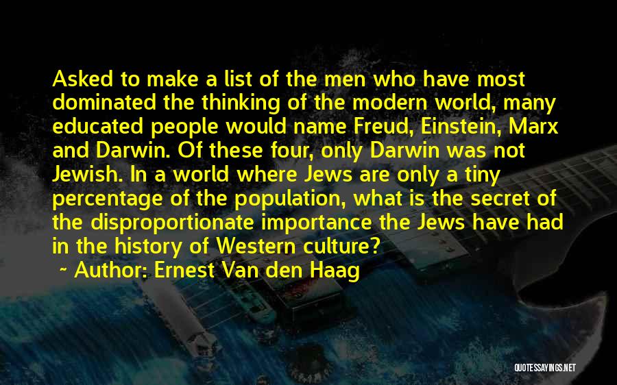 Ernest Van Den Haag Quotes: Asked To Make A List Of The Men Who Have Most Dominated The Thinking Of The Modern World, Many Educated