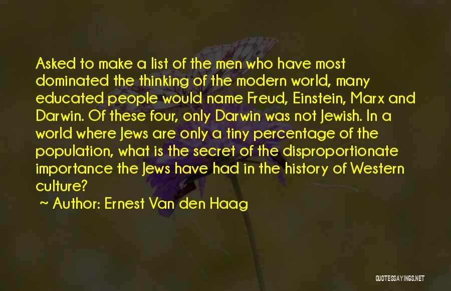 Ernest Van Den Haag Quotes: Asked To Make A List Of The Men Who Have Most Dominated The Thinking Of The Modern World, Many Educated