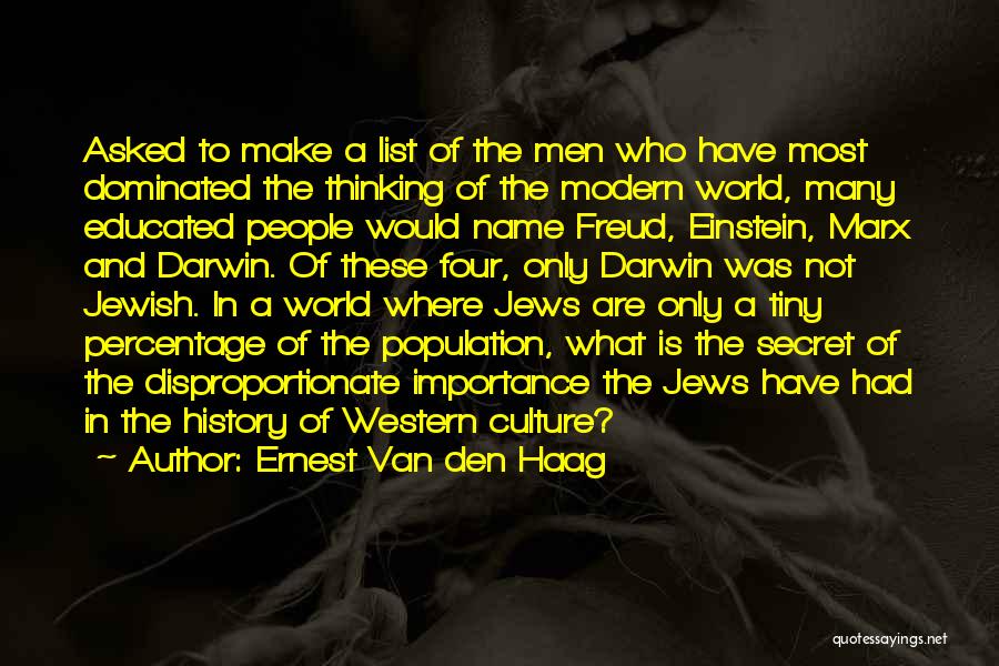 Ernest Van Den Haag Quotes: Asked To Make A List Of The Men Who Have Most Dominated The Thinking Of The Modern World, Many Educated