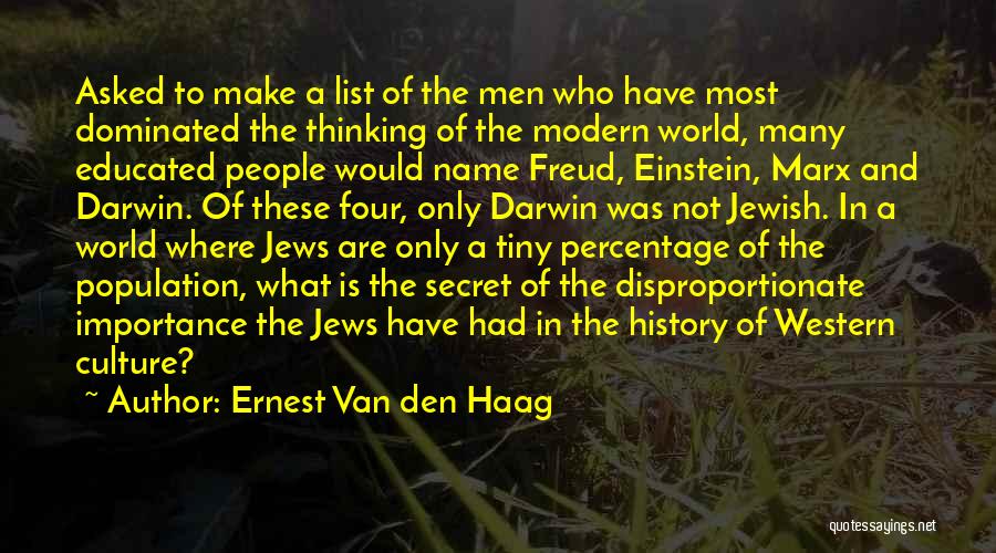 Ernest Van Den Haag Quotes: Asked To Make A List Of The Men Who Have Most Dominated The Thinking Of The Modern World, Many Educated