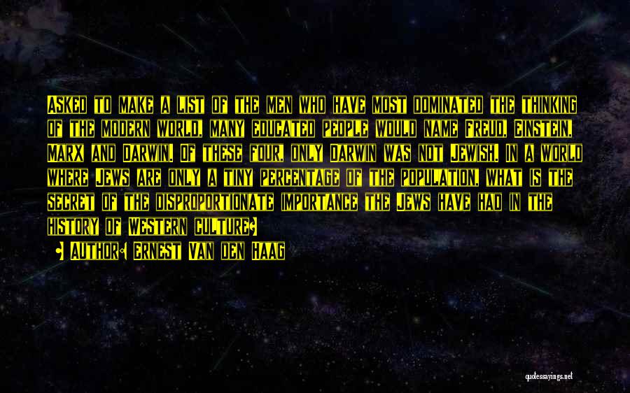 Ernest Van Den Haag Quotes: Asked To Make A List Of The Men Who Have Most Dominated The Thinking Of The Modern World, Many Educated