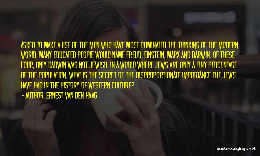 Ernest Van Den Haag Quotes: Asked To Make A List Of The Men Who Have Most Dominated The Thinking Of The Modern World, Many Educated