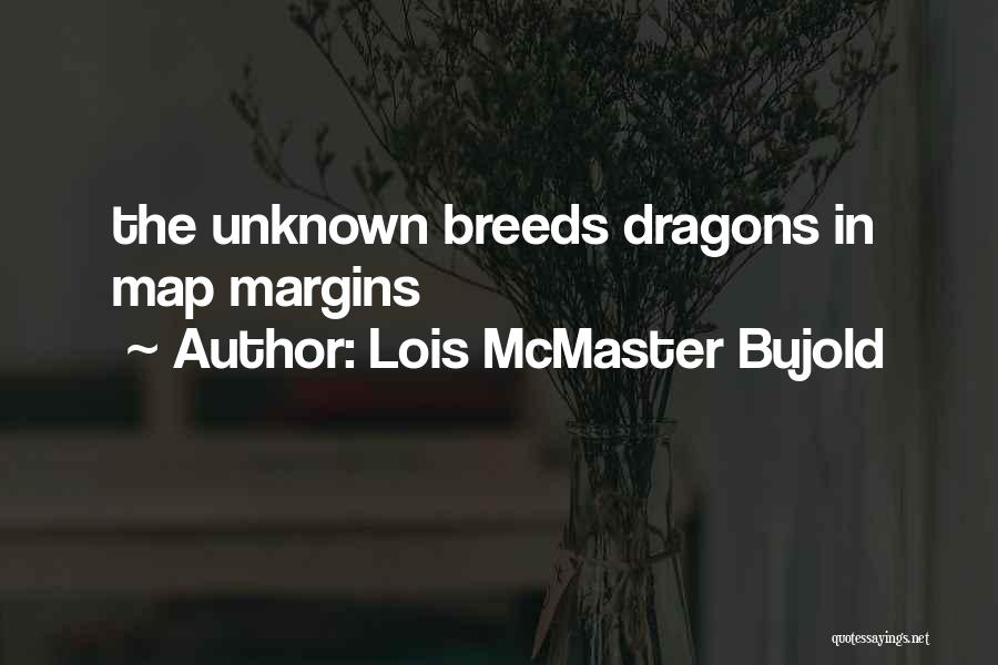 Lois McMaster Bujold Quotes: The Unknown Breeds Dragons In Map Margins