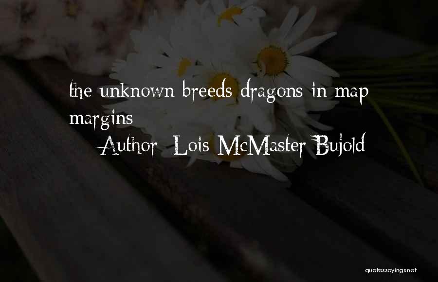Lois McMaster Bujold Quotes: The Unknown Breeds Dragons In Map Margins