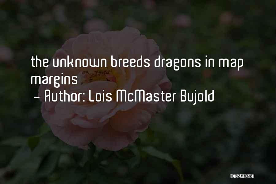 Lois McMaster Bujold Quotes: The Unknown Breeds Dragons In Map Margins
