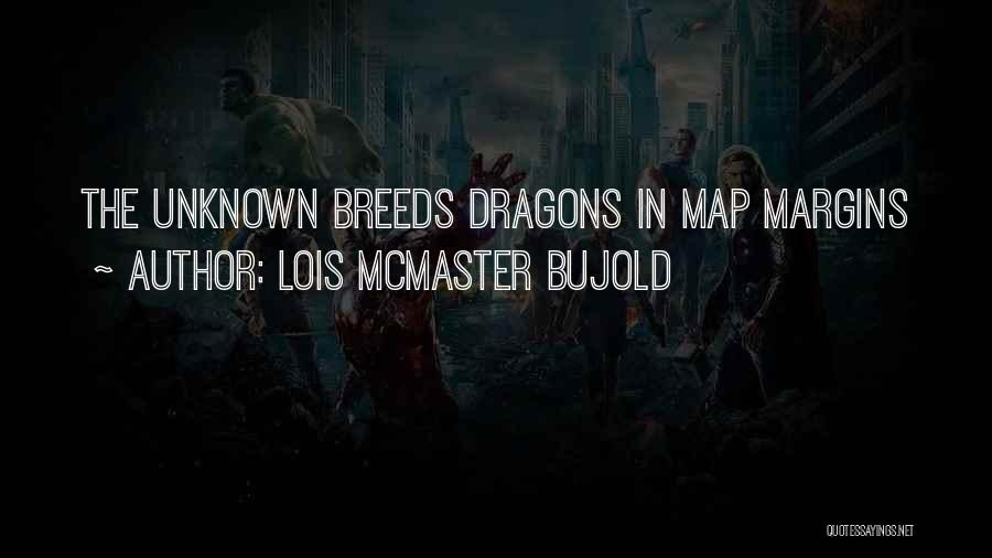 Lois McMaster Bujold Quotes: The Unknown Breeds Dragons In Map Margins