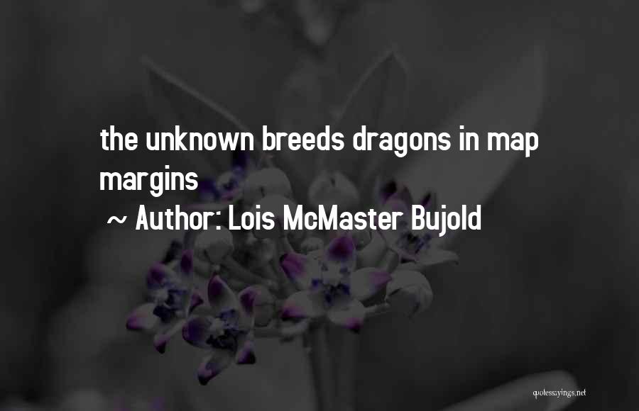 Lois McMaster Bujold Quotes: The Unknown Breeds Dragons In Map Margins