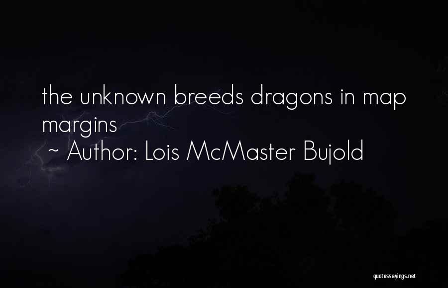 Lois McMaster Bujold Quotes: The Unknown Breeds Dragons In Map Margins