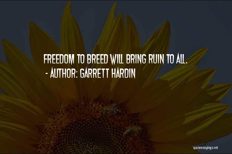 Garrett Hardin Quotes: Freedom To Breed Will Bring Ruin To All.