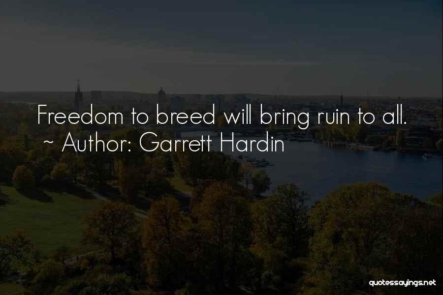 Garrett Hardin Quotes: Freedom To Breed Will Bring Ruin To All.