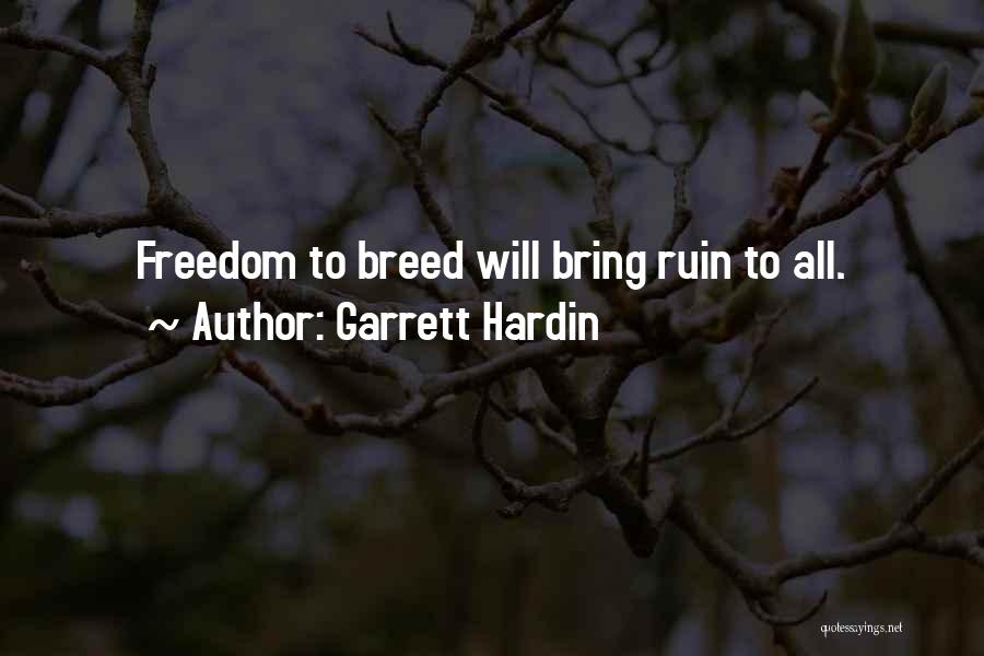 Garrett Hardin Quotes: Freedom To Breed Will Bring Ruin To All.