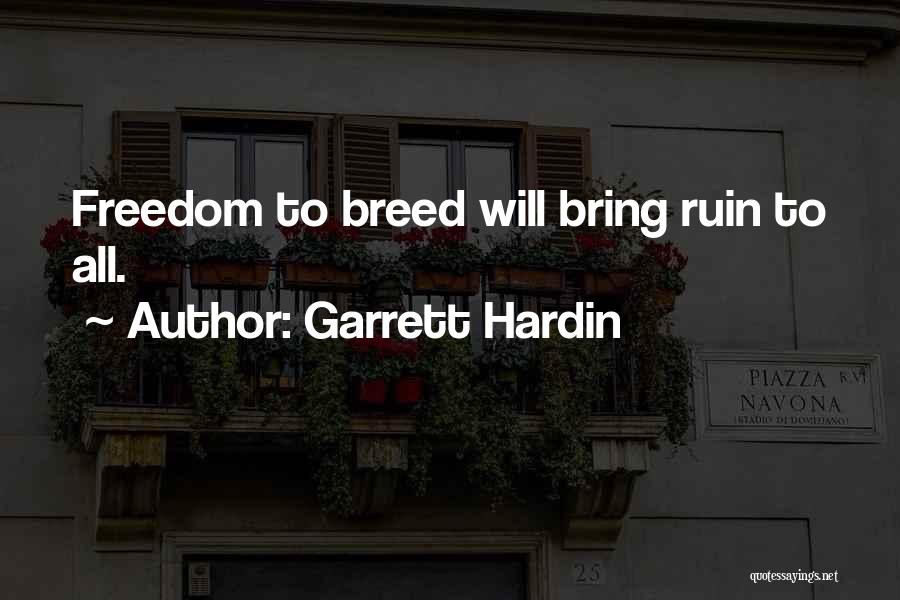 Garrett Hardin Quotes: Freedom To Breed Will Bring Ruin To All.