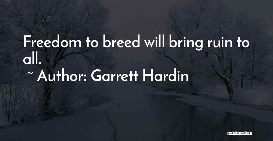 Garrett Hardin Quotes: Freedom To Breed Will Bring Ruin To All.