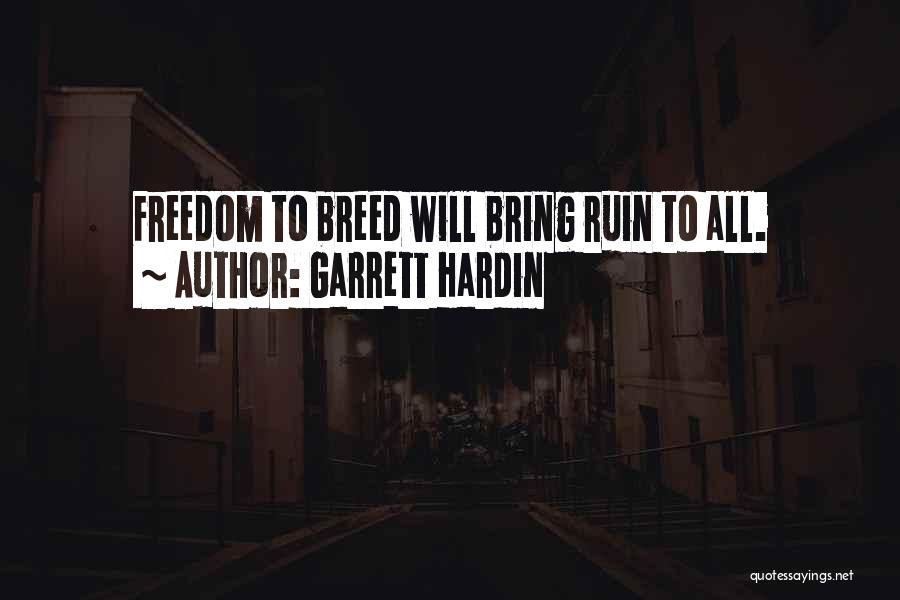 Garrett Hardin Quotes: Freedom To Breed Will Bring Ruin To All.