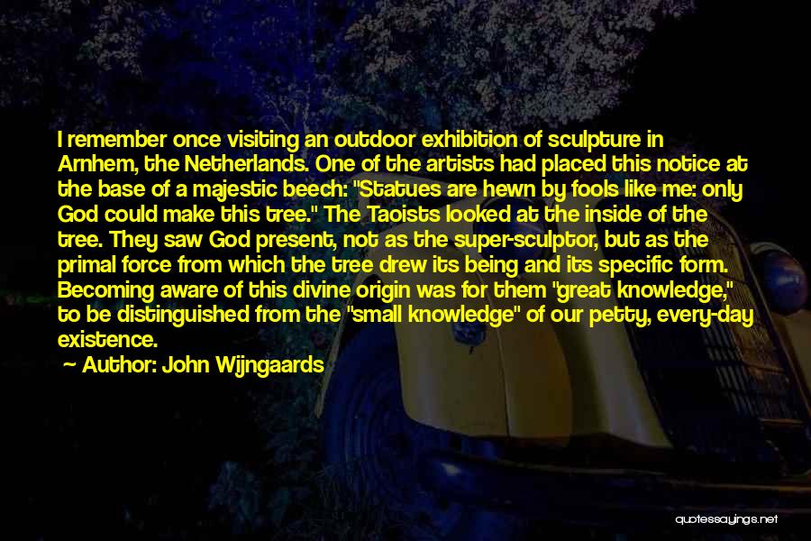 John Wijngaards Quotes: I Remember Once Visiting An Outdoor Exhibition Of Sculpture In Arnhem, The Netherlands. One Of The Artists Had Placed This