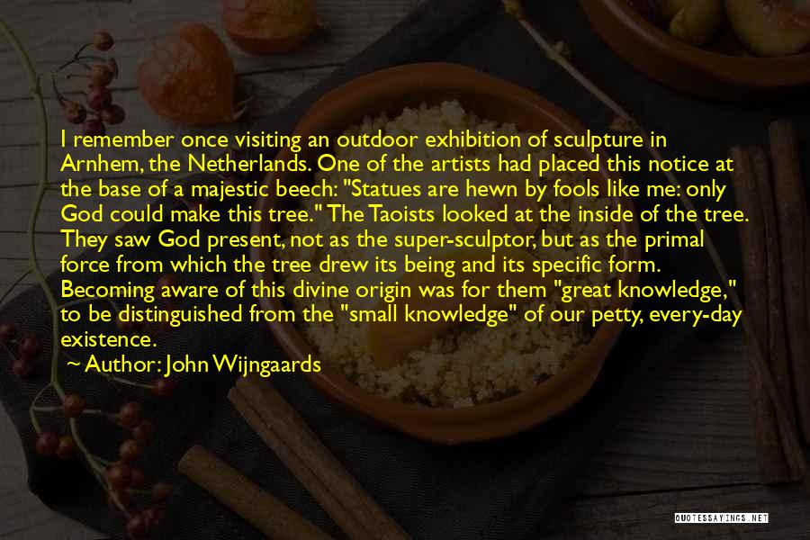 John Wijngaards Quotes: I Remember Once Visiting An Outdoor Exhibition Of Sculpture In Arnhem, The Netherlands. One Of The Artists Had Placed This