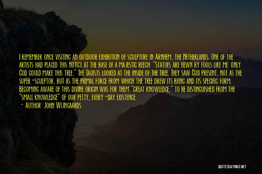 John Wijngaards Quotes: I Remember Once Visiting An Outdoor Exhibition Of Sculpture In Arnhem, The Netherlands. One Of The Artists Had Placed This