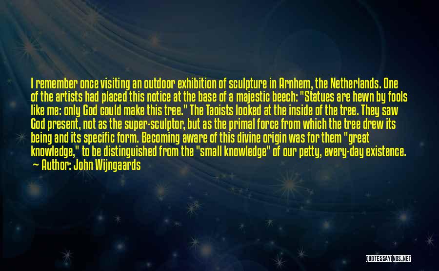 John Wijngaards Quotes: I Remember Once Visiting An Outdoor Exhibition Of Sculpture In Arnhem, The Netherlands. One Of The Artists Had Placed This