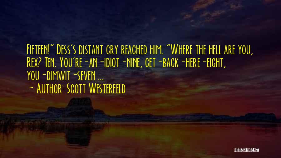 Scott Westerfeld Quotes: Fifteen! Dess's Distant Cry Reached Him. Where The Hell Are You, Rex? Ten. You're-an-idiot-nine, Get-back-here-eight, You-dimwit-seven ...